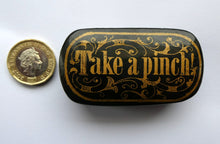 Load image into Gallery viewer, ANTIQUE Snuff Box. Georgian Papier Mache Box with Take a Pinch Mott
