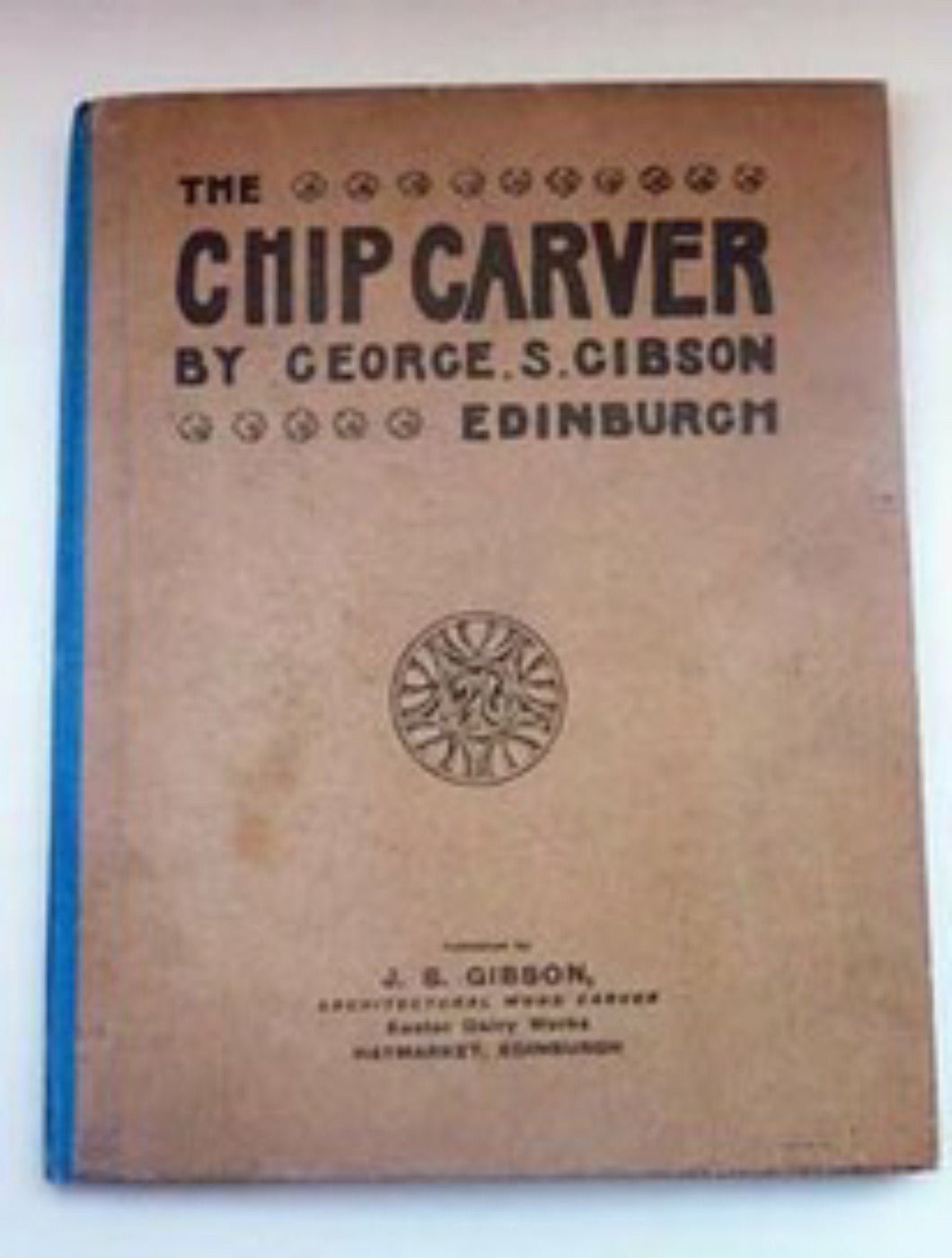 CARPENTRY INTEREST.  Scottish Arts and Crafts Furniture Design Publication: “The Chip Carver” 1897 by George S. Gibson, Edinburgh.